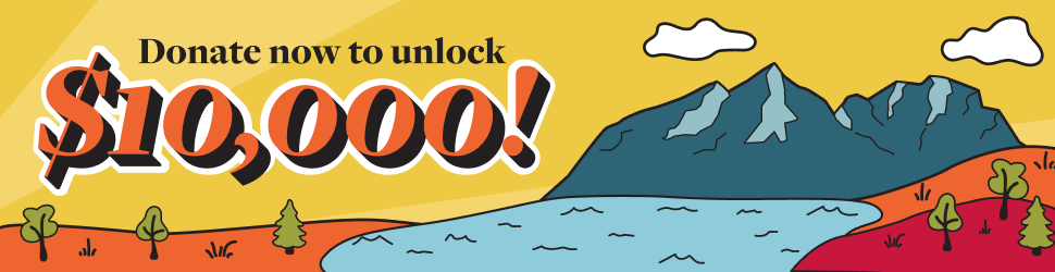 Mountains, a river and a few trees. Donate now to unlock $10,000!